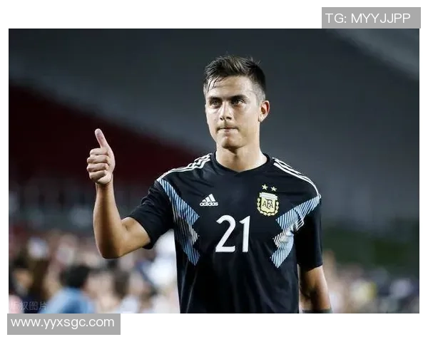 迪巴拉外号解析：这位足球天才为何被誉为潘帕斯之鹰